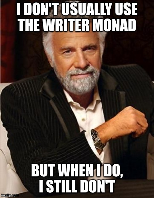 Don’t use the Writer monad
